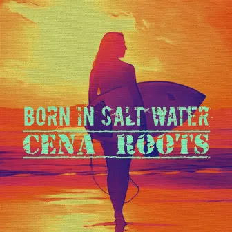 Born In Salt Water by Cena Roots