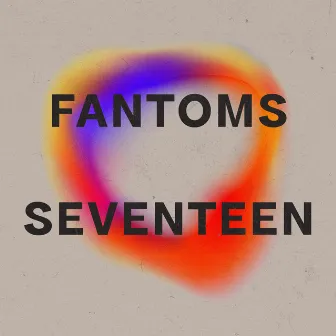 Seventeen by Fantoms