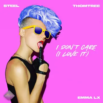 I Don't Care (I Love It) by EMMA LX