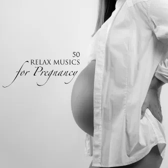 50 Relax Musics for Pregnancy - Soothing Songs for Future Mothers to Relax During Pregnancy, Calming Music for Labor by Pregnant Mother