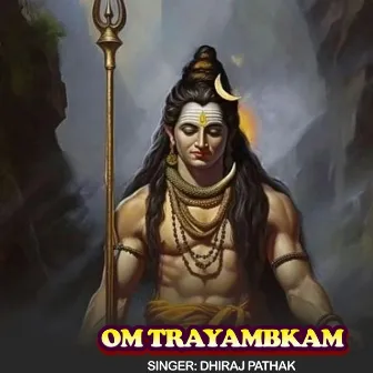 Om Trayambkam by Dhiraj Pathak