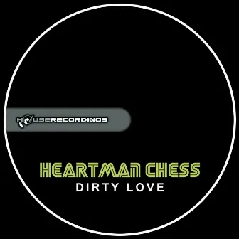 Dirty Love by Heartman Chess