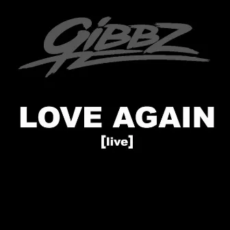 Love Again (Live) by Gibbz