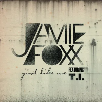 Just Like Me (feat. T.I.) by Jamie Foxx