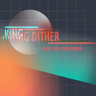 Judge, Jury, Executioner by King Dither