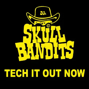 TECH IT OUT NOW by Skull Bandits