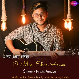 O Mon Ebar Amar by Hrishi Pandey