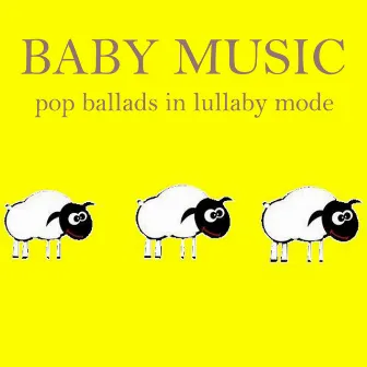 Baby Music: Pop Ballads in Lullaby Mode by Baby Music from I'm In Records