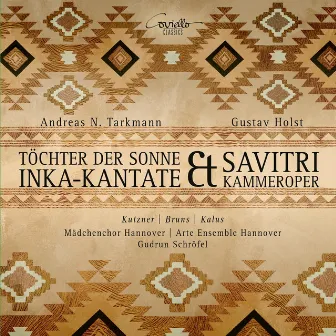 Andreas Tarkmann: Inka-Kantate Töchter der Sonne & Gustav Holst: Savitri by Gudrun Schröfel