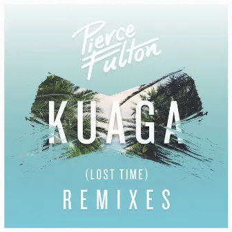 Kuaga (Lost Time) Remixes by Pierce Fulton