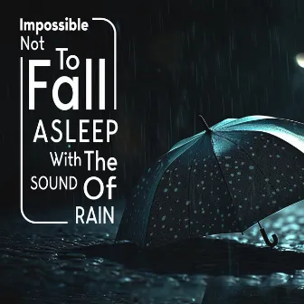 Impossible Not To Fall Asleep With The Sound Of Rain by Cascata Di Emozioni