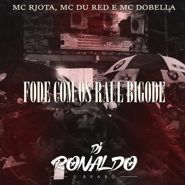 Fode Com os Raul Bigode (feat. MC Du Red & Mc Dobella)