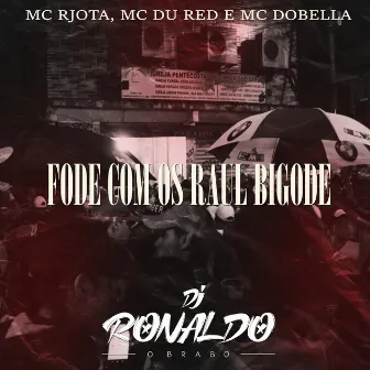 Fode Com os Raul Bigode by DJ Ronaldo o Brabo