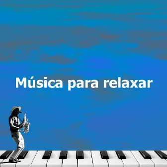 Música para relaxar by Musica para Dormir Jazz