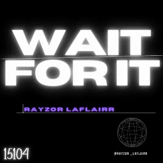 Wait For It by Rayzor Laflairr