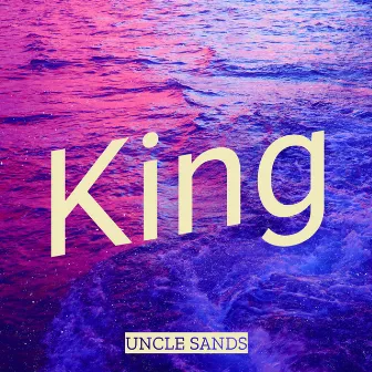 King by Uncle Sands