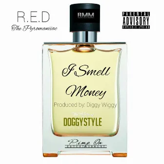 I Smell Money by R.E.D. The Pyromaniiac