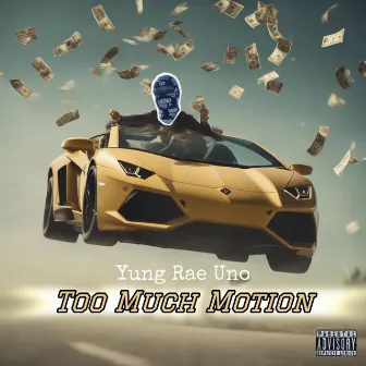 Too Much Motion by Yung Rae Uno