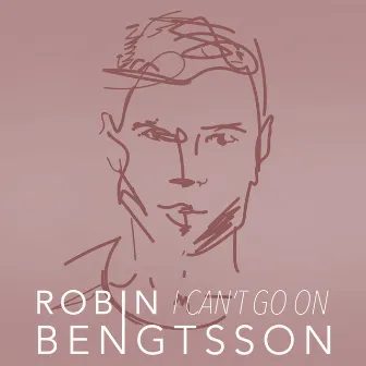 I Can't Go On by Robin Bengtsson