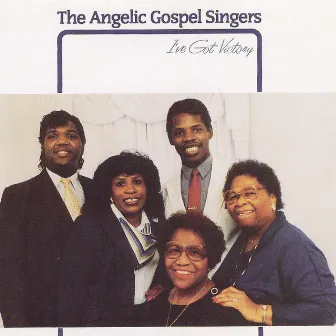 I've Got Victory by The Angelic Gospel Singers