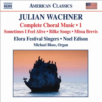 Wachner: Complete Choral Music, Vol. 1 by Julian Wachner