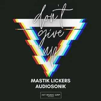 Don't Give up by Mastik Lickers