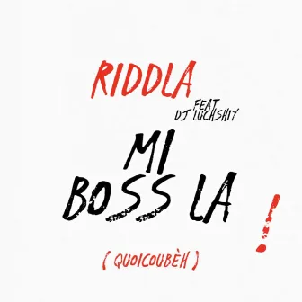 MI BOSS LA (Quoicoubèh) by Riddla