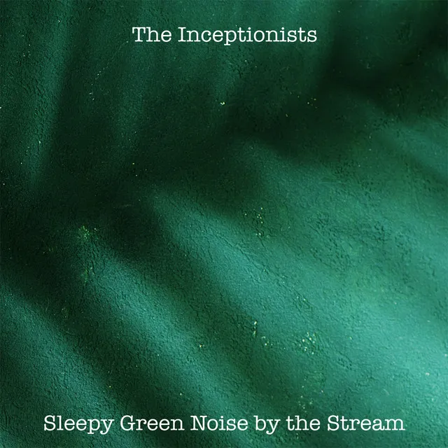 Sleepy Green Noise by the Stream