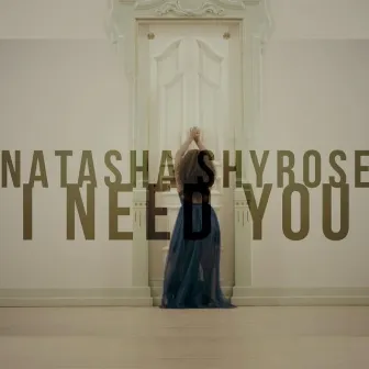 I Need You by Natasha Shyrose