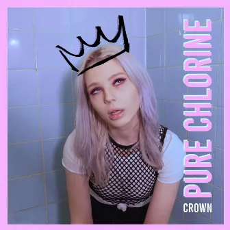 Crown by Pure Chlorine