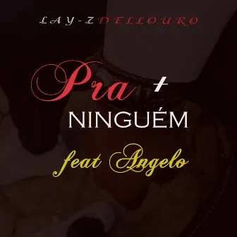 Pra Mais Ninguém by Lay-z DellOuro