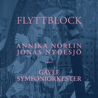 Flyttblock - Annika Norlin och Jonas Nydesjö möter Gävle Symfoniorkester by Annika Norlin