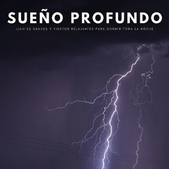 Sueño Profundo: Lluvias Suaves Y Vientos Relajantes Para Dormir Toda La Noche by Duérmete Niño