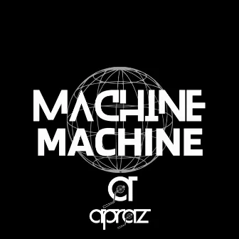 Machine Machine by Apraz