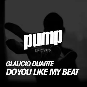 Do You Like My Beat by Glaucio Duarte