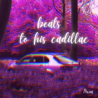 beats to his cadillac by Mxna