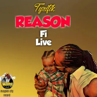 Reason Fi Live by Tyrifik