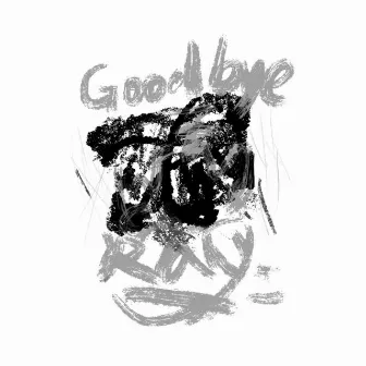 GoodBye by ray.