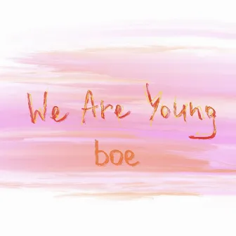 We Are Young by boe