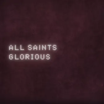 Glorious by All Saints