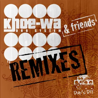 Friends Remixes (Dub'n DIY Remixed) by Khoe Wa