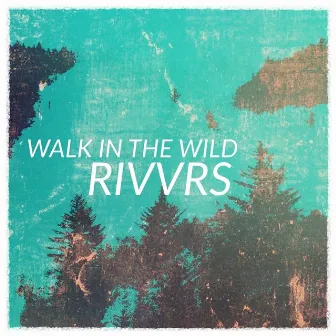 Walk in the Wild by RIVVRS