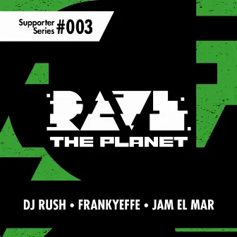 Rave the Planet: Supporter Series, Vol. 003 by Jam El Mar