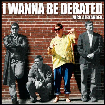 I Wanna Be Debated by Nick Alexander