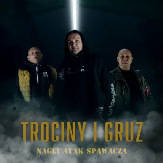 Trociny I Gruz by Nagły Atak Spawacza