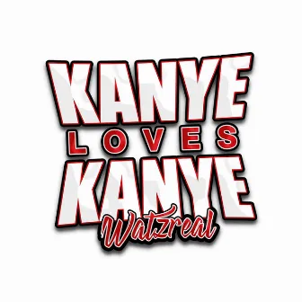 Kanye Loves Kanye by Watzreal