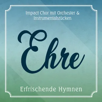 Ehre by Impact Chor