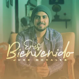 Eres Bienvenido by Jose Morales