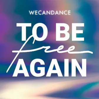 To Be Free Again by WECANDANCE