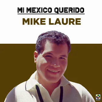 Mi Mexico Querido by Mike Laure